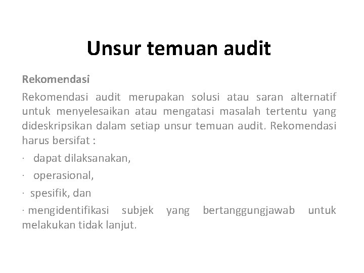Unsur temuan audit Rekomendasi audit merupakan solusi atau saran alternatif untuk menyelesaikan atau mengatasi