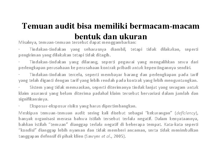 Temuan audit bisa memiliki bermacam-macam bentuk dan ukuran Misalnya, temuan-temuan tersebut dapat menggambarkan: ·