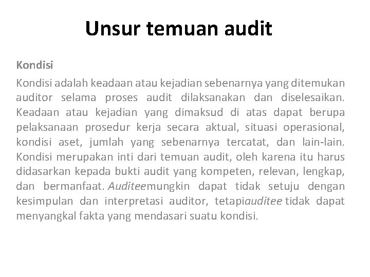 Unsur temuan audit Kondisi adalah keadaan atau kejadian sebenarnya yang ditemukan auditor selama proses