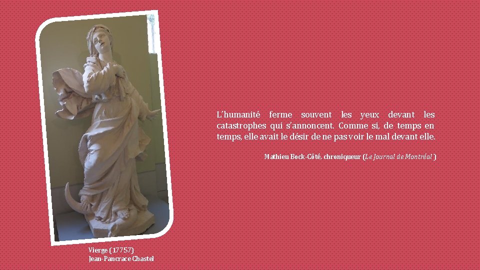 L’humanité ferme souvent les yeux devant les catastrophes qui s’annoncent. Comme si, de temps