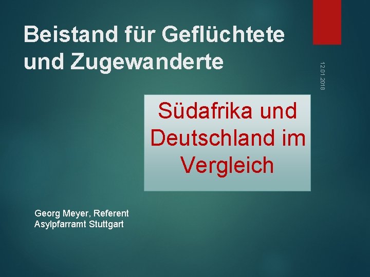 Südafrika und Deutschland im Vergleich Georg Meyer, Referent Asylpfarramt Stuttgart 12. 01. 2018 Beistand