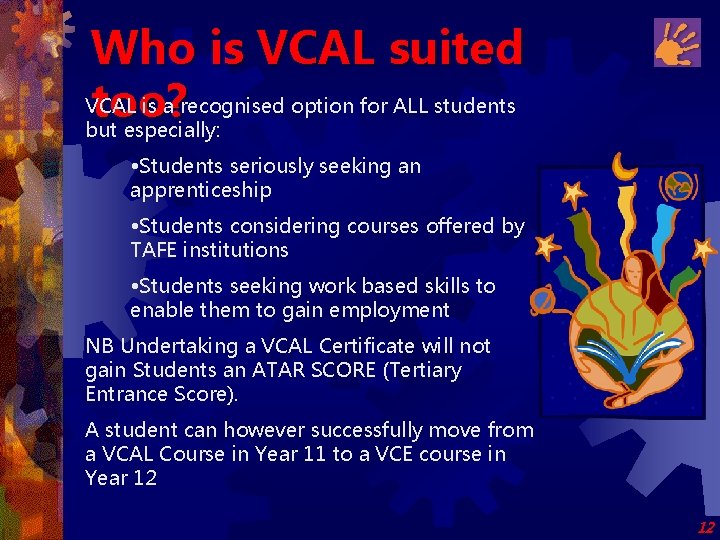 Who is VCAL suited VCAL is a recognised option for ALL students too? but