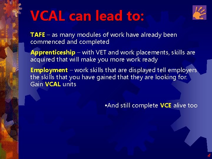 VCAL can lead to: TAFE – as many modules of work have already been