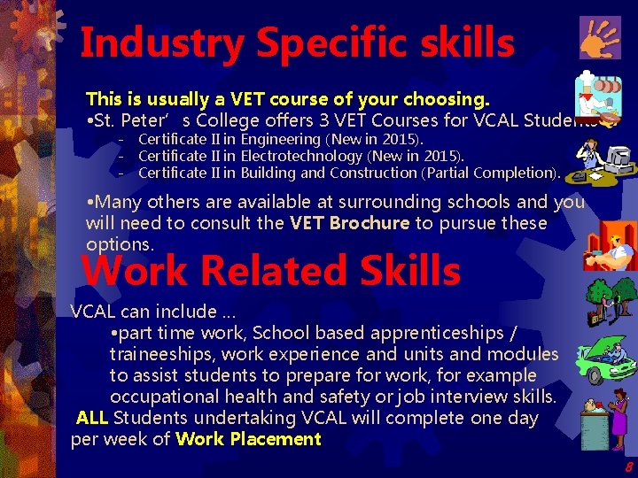 Industry Specific skills This is usually a VET course of your choosing. • St.