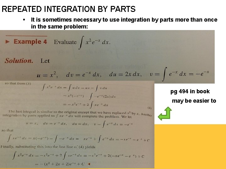 REPEATED INTEGRATION BY PARTS § It is sometimes necessary to use integration by parts