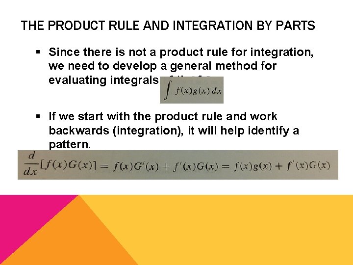 THE PRODUCT RULE AND INTEGRATION BY PARTS § Since there is not a product