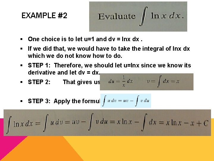 EXAMPLE #2 § One choice is to let u=1 and dv = lnx dx.