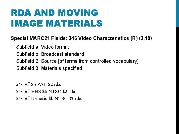 RDA AND MOVING IMAGE MATERIALS Special MARC 21 Fields: 346 Video Characteristics (R) (3.