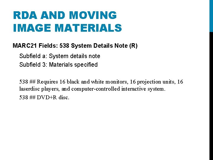RDA AND MOVING IMAGE MATERIALS MARC 21 Fields: 538 System Details Note (R) Subfield
