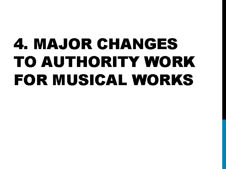 4. MAJOR CHANGES TO AUTHORITY WORK FOR MUSICAL WORKS 