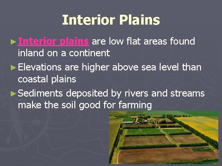 Interior Plains ► Interior plains are low flat areas found inland on a continent Interior Plains ► Interior plains are low flat areas found inland on a continent