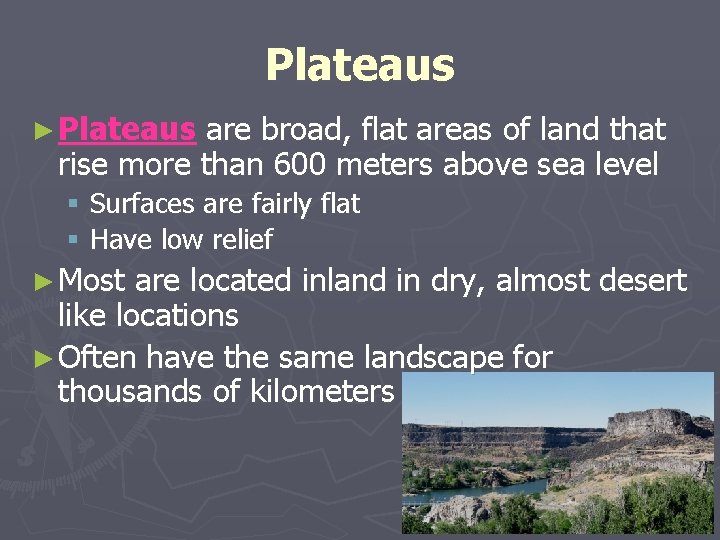 Plateaus ► Plateaus are broad, flat areas of land that rise more than 600 Plateaus ► Plateaus are broad, flat areas of land that rise more than 600