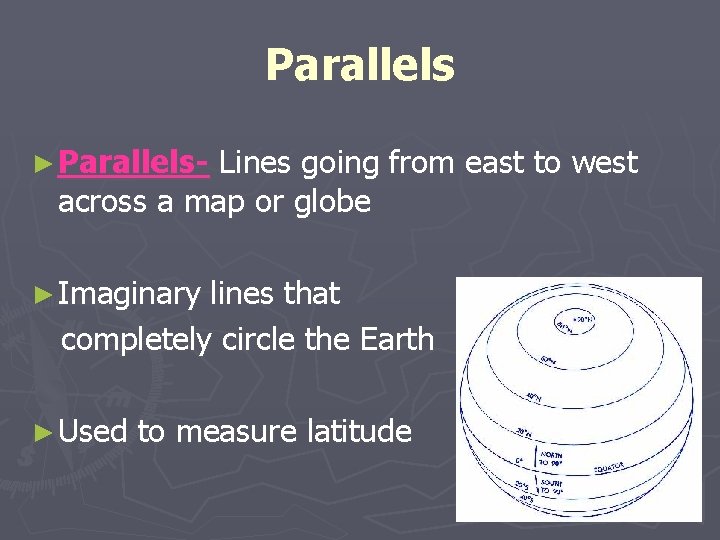Parallels ► Parallels- Lines going from east to west across a map or globe Parallels ► Parallels- Lines going from east to west across a map or globe