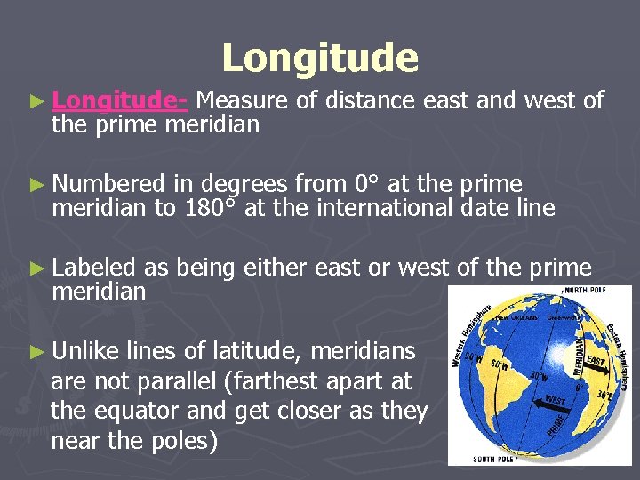 Longitude ► Longitude- Measure of distance east and west of the prime meridian ► Longitude ► Longitude- Measure of distance east and west of the prime meridian ►