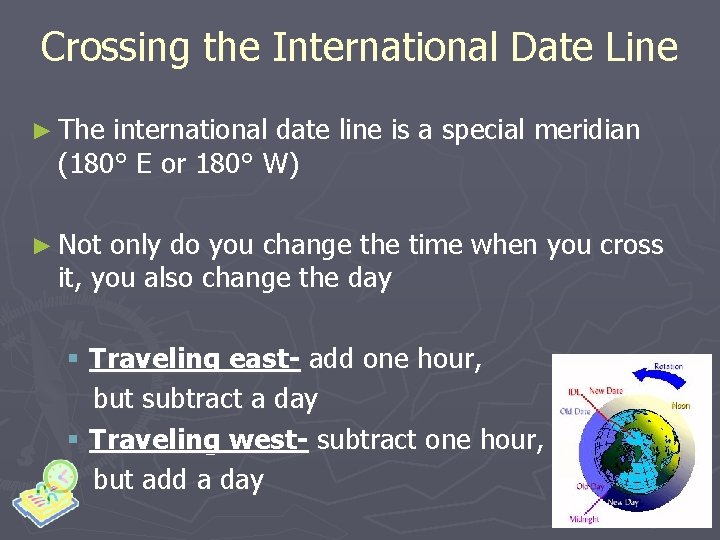 Crossing the International Date Line ► The international date line is a special meridian Crossing the International Date Line ► The international date line is a special meridian