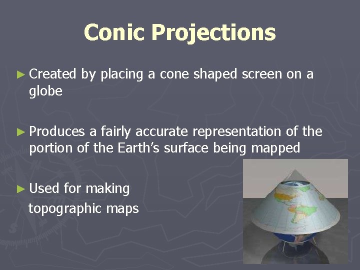 Conic Projections ► Created globe by placing a cone shaped screen on a ► Conic Projections ► Created globe by placing a cone shaped screen on a ►