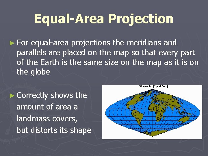 Equal-Area Projection ► For equal-area projections the meridians and parallels are placed on the Equal-Area Projection ► For equal-area projections the meridians and parallels are placed on the