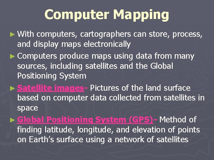 Computer Mapping ► With computers, cartographers can store, process, and display maps electronically ► Computer Mapping ► With computers, cartographers can store, process, and display maps electronically ►
