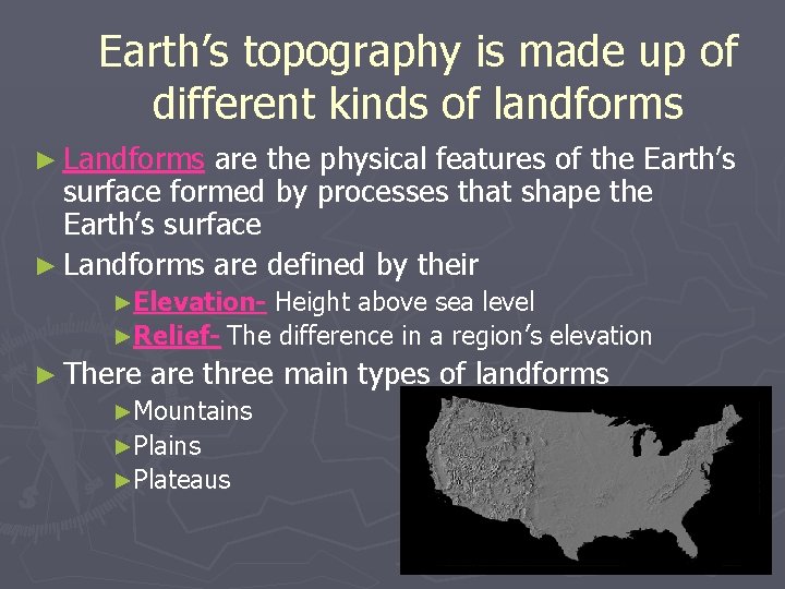 Earth’s topography is made up of different kinds of landforms ► Landforms are the Earth’s topography is made up of different kinds of landforms ► Landforms are the