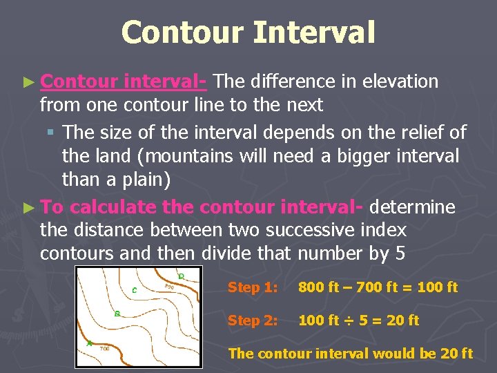 Contour Interval ► Contour interval- The difference in elevation from one contour line to Contour Interval ► Contour interval- The difference in elevation from one contour line to