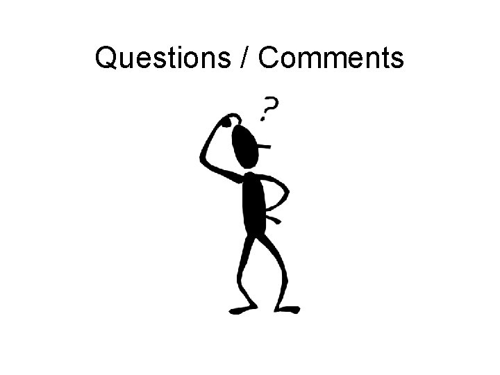 Questions / Comments Questions / Comments