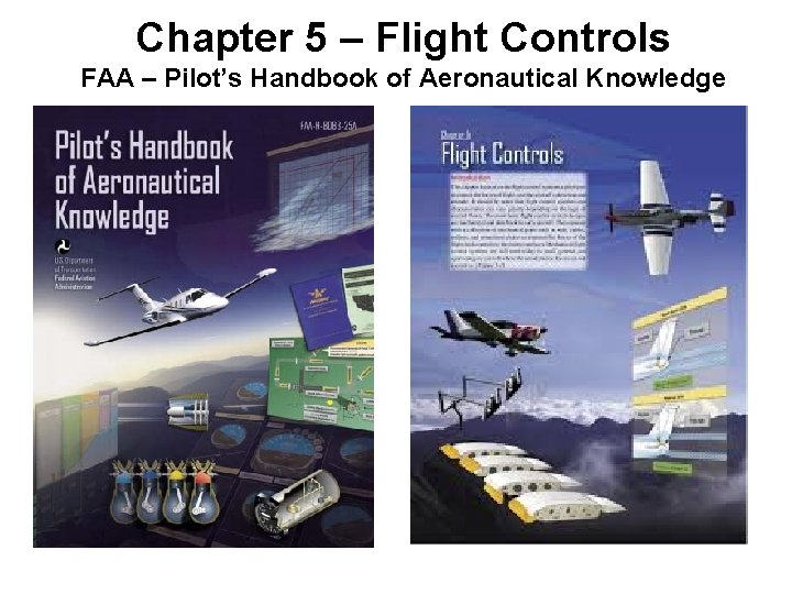 Chapter 5 – Flight Controls FAA – Pilot’s Handbook of Aeronautical Knowledge Chapter 5 – Flight Controls FAA – Pilot’s Handbook of Aeronautical Knowledge