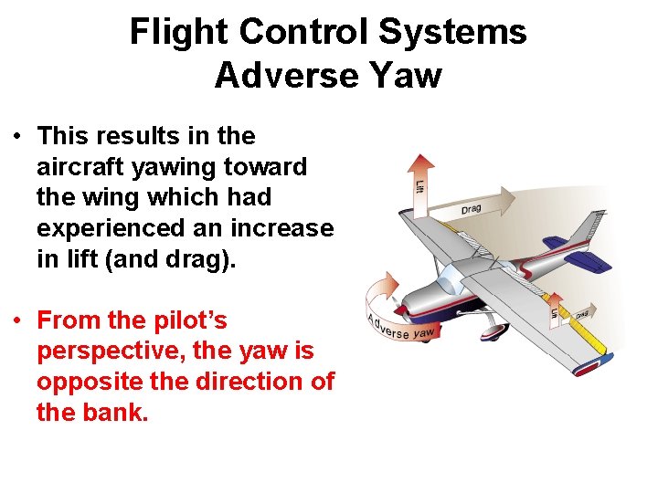 Flight Control Systems Adverse Yaw • This results in the aircraft yawing toward the Flight Control Systems Adverse Yaw • This results in the aircraft yawing toward the