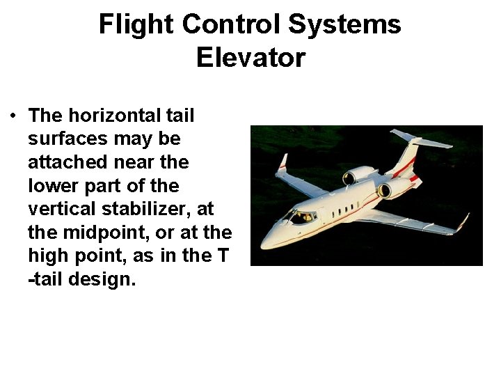 Flight Control Systems Elevator • The horizontal tail surfaces may be attached near the Flight Control Systems Elevator • The horizontal tail surfaces may be attached near the