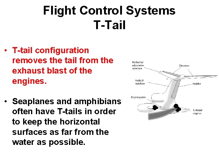 Flight Control Systems T-Tail • T-tail configuration removes the tail from the exhaust blast Flight Control Systems T-Tail • T-tail configuration removes the tail from the exhaust blast