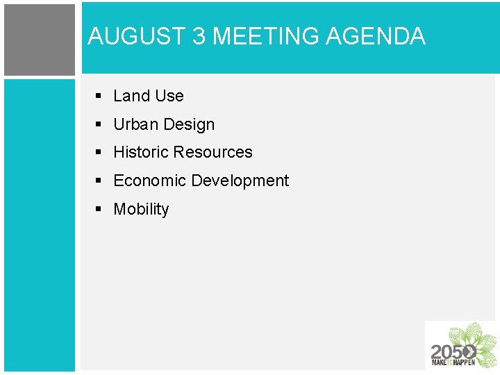 AUGUST 3 MEETING AGENDA § Land Use § Urban Design § Historic Resources §