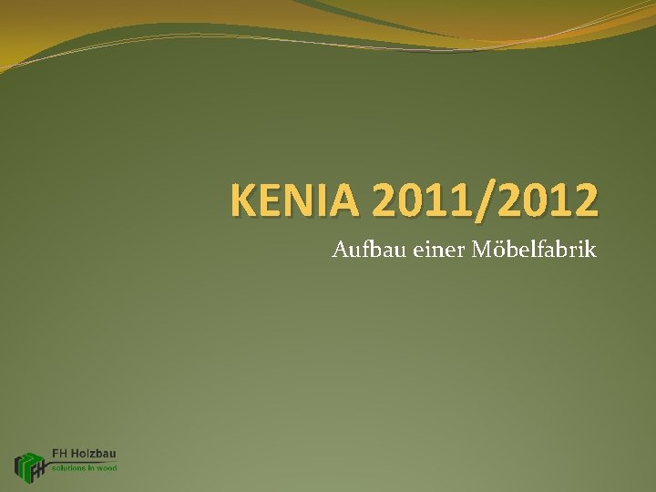 KENIA 2011/2012 Aufbau einer Möbelfabrik 