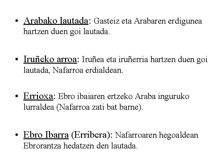  • Arabako lautada: Gasteiz eta Arabaren erdigunea hartzen duen goi lautada. • Iruñeko