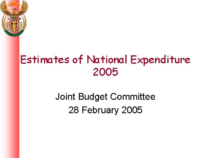 Estimates of National Expenditure 2005 Joint Budget Committee 28 February 2005 