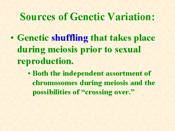 Sources of Genetic Variation: • Genetic shuffling that takes place during meiosis prior to Sources of Genetic Variation: • Genetic shuffling that takes place during meiosis prior to