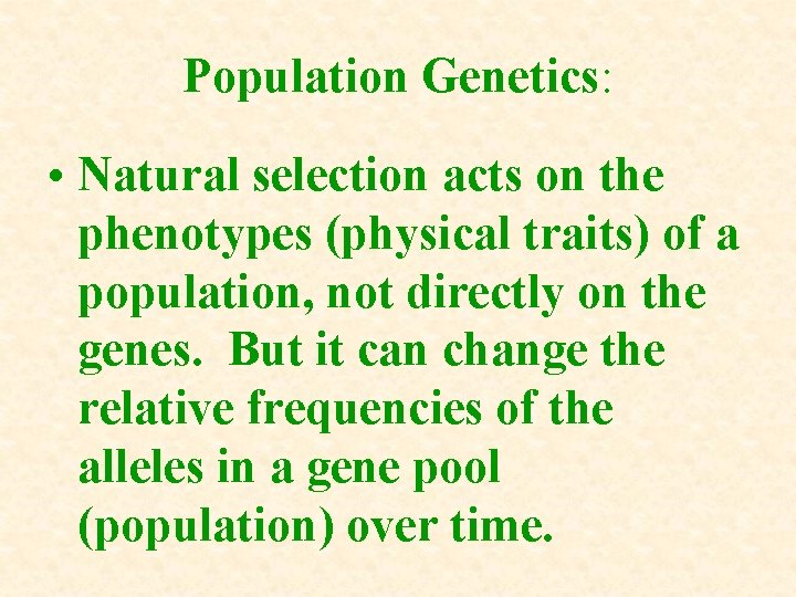 Population Genetics: • Natural selection acts on the phenotypes (physical traits) of a population, Population Genetics: • Natural selection acts on the phenotypes (physical traits) of a population,