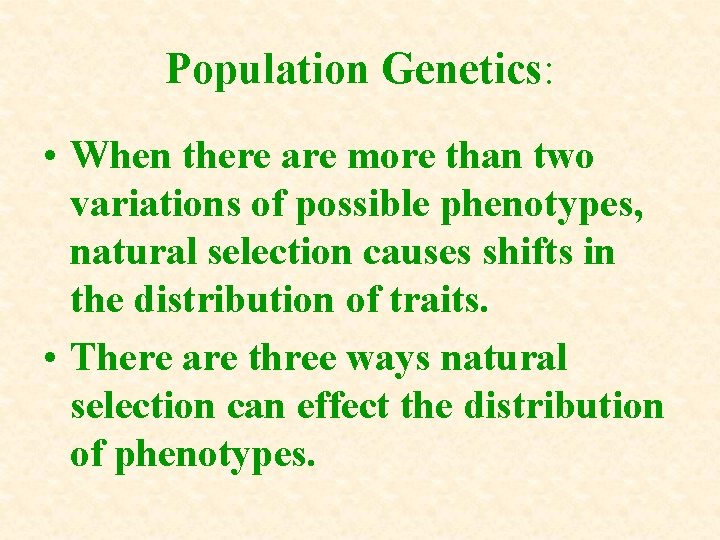 Population Genetics: • When there are more than two variations of possible phenotypes, natural Population Genetics: • When there are more than two variations of possible phenotypes, natural