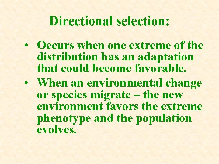 Directional selection: • Occurs when one extreme of the distribution has an adaptation that Directional selection: • Occurs when one extreme of the distribution has an adaptation that