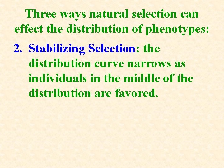 Three ways natural selection can effect the distribution of phenotypes: 2. Stabilizing Selection: the Three ways natural selection can effect the distribution of phenotypes: 2. Stabilizing Selection: the