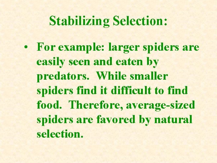 Stabilizing Selection: • For example: larger spiders are easily seen and eaten by predators. Stabilizing Selection: • For example: larger spiders are easily seen and eaten by predators.