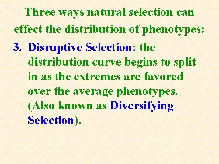 Three ways natural selection can effect the distribution of phenotypes: 3. Disruptive Selection: the Three ways natural selection can effect the distribution of phenotypes: 3. Disruptive Selection: the