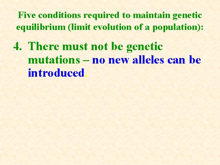 Five conditions required to maintain genetic equilibrium (limit evolution of a population): 4. There Five conditions required to maintain genetic equilibrium (limit evolution of a population): 4. There