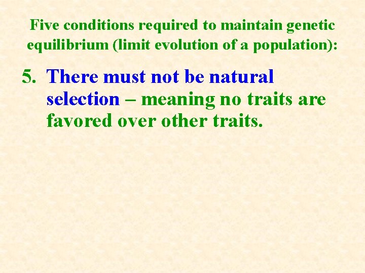 Five conditions required to maintain genetic equilibrium (limit evolution of a population): 5. There Five conditions required to maintain genetic equilibrium (limit evolution of a population): 5. There
