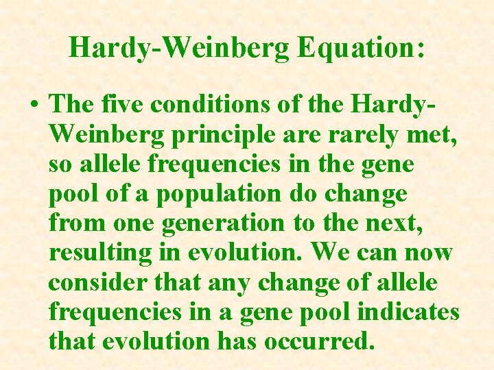 Hardy-Weinberg Equation: • The five conditions of the Hardy. Weinberg principle are rarely met, Hardy-Weinberg Equation: • The five conditions of the Hardy. Weinberg principle are rarely met,