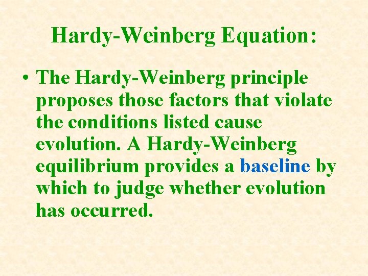 Hardy-Weinberg Equation: • The Hardy-Weinberg principle proposes those factors that violate the conditions listed Hardy-Weinberg Equation: • The Hardy-Weinberg principle proposes those factors that violate the conditions listed
