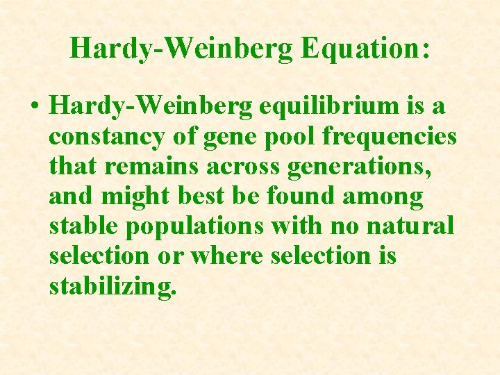 Hardy-Weinberg Equation: • Hardy-Weinberg equilibrium is a constancy of gene pool frequencies that remains Hardy-Weinberg Equation: • Hardy-Weinberg equilibrium is a constancy of gene pool frequencies that remains