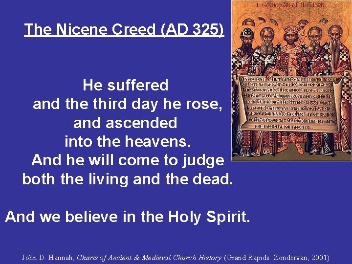 The Nicene Creed (AD 325) He suffered and the third day he rose, and