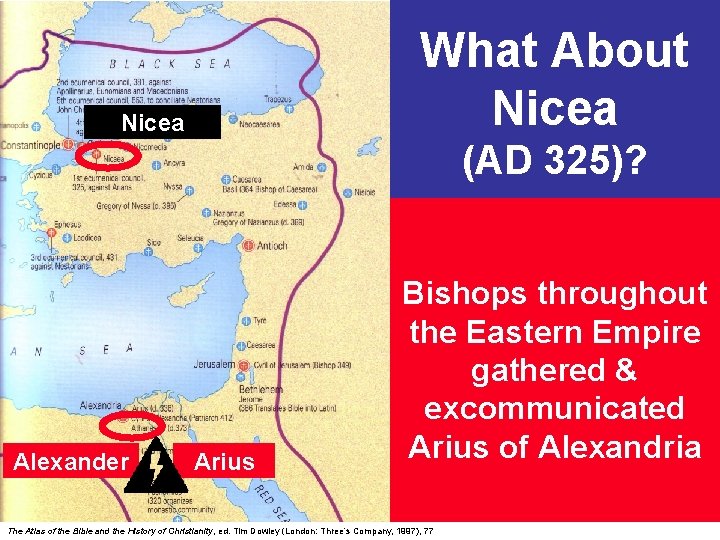 What About Nicea (AD 325)? Alexander Arius Bishops throughout the Eastern Empire gathered &