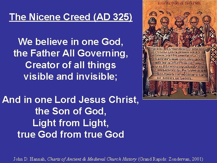 The Nicene Creed (AD 325) We believe in one God, the Father All Governing,