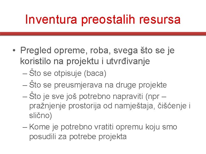 Inventura preostalih resursa • Pregled opreme, roba, svega što se je koristilo na projektu Inventura preostalih resursa • Pregled opreme, roba, svega što se je koristilo na projektu
