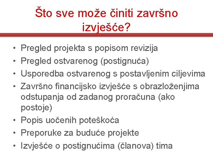 Što sve može činiti završno izvješće? • • Pregled projekta s popisom revizija Pregled